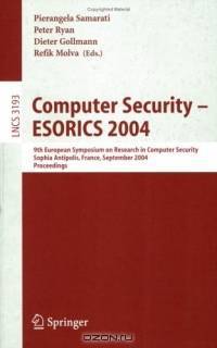 Computer Security - ESORICS 2004 : 9th European Symposium on Research Computer Security, Sophia Antipolis, France, September 13-15, 2004. Proceedings (Lecture Notes in Computer Science)