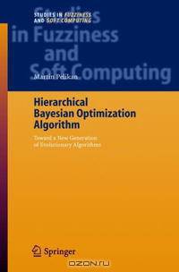 Hierarchical Bayesian Optimization Algorithm: Toward a New Generation of Evolutionary Algorithms (Studies in Fuzziness and Soft Computing)
