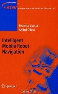 Intelligent Mobile Robot Navigation (Springer Tracts in Advanced Robotics)