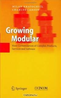 Growing Modular : Mass Customization of Complex Products, Services and Software