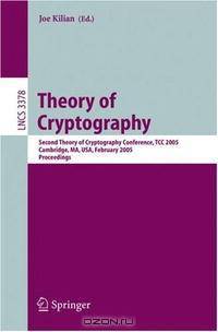 Theory of Cryptography: Second Theory of Cryptography Conference, TCC 2005, Cambridge, MA, USA, February 10-12. 2005, Proceedings (Lecture Notes in Computer Science)