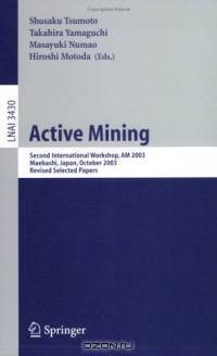 Active Mining : Second International Workshop, AM 2003, Maebashi, Japan, October 28, 2003, Revised Selected Papers (Lecture Notes in Computer Science / Lecture Notes in Artificial Intelligence)