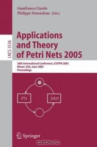 Applications and Theory of Petri Nets 2005 : 26th International Conference, ICATPN 2005, Miami, FL, June 20-25, 2005, Proceedings (Lecture Notes in Computer Science)