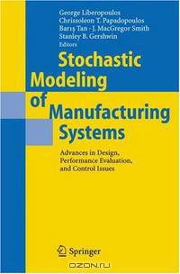 Stochastic Modeling of Manufacturing Systems: Advances in Design, Performance Evaluation, and Control Issues