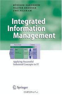 Integrated Information Management: Applying Successful Industrial Concepts in IT (Business Engineering)