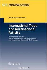International Trade and Multinational Activity: Heterogeneity of Firms, Incentives for Foreign Direct Investment, and International Business Cycle Dynamics ... Notes in Economics a