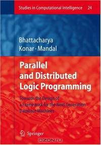 Parallel and Distributed Logic Programming: Towards the Design of a Framework for the Next Generation Database Machines (Studies in Computational Intelligence)