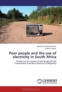 Poor people and the use of electricity in South Africa: Analysis of the impact of the South African Government Free Basic Electricity (FBE)policy