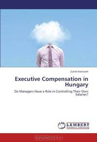 Executive Compensation in Hungary: Do Managers Have a Role in Controlling Their Own Salaries?