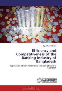 Efficiency and Competitiveness of the Banking Industry of Bangladesh: Application of Non-Parametric and Non-Structural Approach