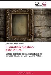 El analisis plastico estructural: MEtodo didactico aplicado al estudio de pinturas de Antonio Lazo y Alirio Palacios (Spanish Edition)