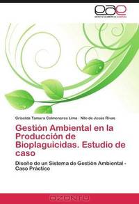 Gestion Ambiental en la Produccion de Bioplaguicidas. Estudio de caso: Diseno de un Sistema de Gestion Ambiental - Caso Practico (Spanish Edition)
