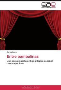 Entre bambalinas: Una aproximacion critica al teatro espanol contemporaneo (Spanish Edition)