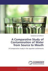 A Comparative Study of Contamination of Water from Source to Mouth: A Comparative study in the squatter settlements