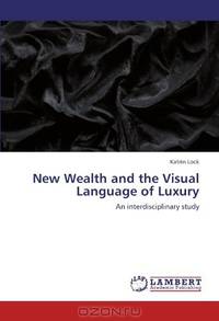 New Wealth and the Visual Language of Luxury: An interdisciplinary study