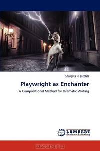 Playwright as Enchanter: A Compositional Method for Dramatic Writing