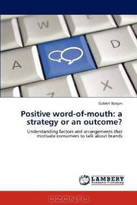 Positive word-of-mouth: a strategy or an outcome?: Understanding factors and arrangements that motivate consumers to talk about brands