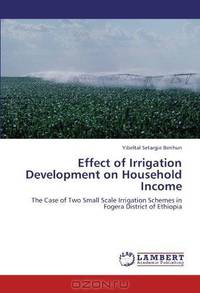 Effect of Irrigation Development on Household Income: The Case of Two Small Scale Irrigation Schemes in Fogera District of Ethiopia