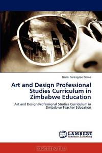 Art and Design Professional Studies Curriculum in Zimbabwe Education: Art and Design Professional Studies Curriculum in Zimbabwe Teacher Education