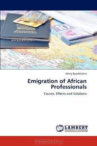 Emigration of African Professionals: Causes, Effects and Solutions