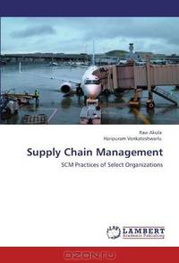 Supply Chain Management: SCM Practices of Select Organizations