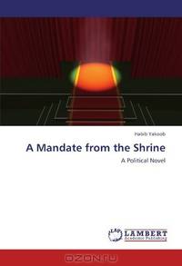 A Mandate from the Shrine: A Political Novel
