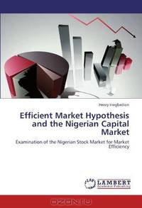 Efficient Market Hypothesis and the Nigerian Capital Market: Examination of the Nigerian Stock Market for Market Efficiency