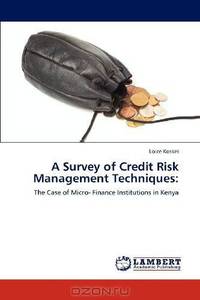 A Survey of Credit Risk Management Techniques:: The Case of Micro- Finance Institutions in Kenya