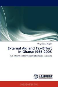 External Aid and Tax-Effort In Ghana:1965-2005: Aid Inflows and Revenue Mobilization In Ghana