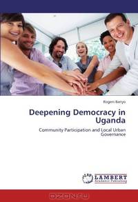 Deepening Democracy in Uganda: Community Participation and Local Urban Governance