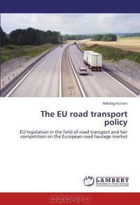 The EU road transport policy: EU legislation in the field of road transport and fair competition on the European road haulage market