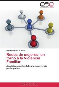 Redes de mujeres: en torno a la Violencia Familiar: Analisis estructural de una experiencia participativa (Spanish Edition)