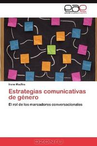 Estrategias comunicativas de gEnero: El rol de los marcadores conversacionales (Spanish Edition)