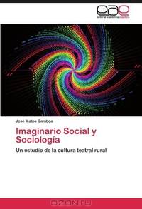 Imaginario Social y Sociologia: Un estudio de la cultura teatral rural (Spanish Edition)