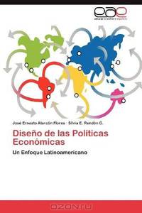 Diseno de las Politicas Economicas: Un Enfoque Latinoamericano (Spanish Edition)