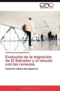 Evolucion de la migracion de El Salvador y el vinculo con las remesas (Spanish Edition)