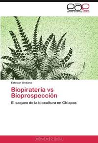 Biopirateria vs Bioprospeccion: El saqueo de la biocultura en Chiapas (Spanish Edition)