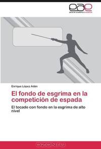 El fondo de esgrima en la competicion de espada: El tocado con fondo en la esgrima de alto nivel (Spanish Edition)