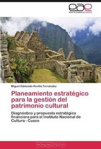 Planeamiento estrategico para la gestion del patrimonio cultural: Diagnostico y propuesta estrategica financiera para el Instituto Nacional de Cultura - Cusco (Spanish Edition)