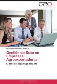 Gestion de Exito en Empresas Agroexportadoras: El caso del esparrago peruano (Spanish Edition)