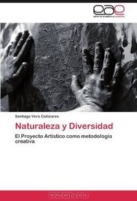 Naturaleza y Diversidad: El Proyecto Artistico como metodologia creativa (Spanish Edition)