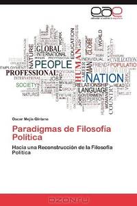 Paradigmas de Filosofia Politica: Hacia una Reconstruccion de la Filosofia Politica (Spanish Edition)