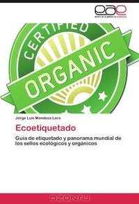 Ecoetiquetado: Guia de etiquetado y panorama mundial de los sellos ecologicos y organicos (Spanish Edition)