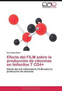 Efecto del FILM sobre la produccion de citocinas en linfocitos T CD4+: Efecto del anti-inflamatorio FILM sobre la produccion de citocinas (Spanish Edition)