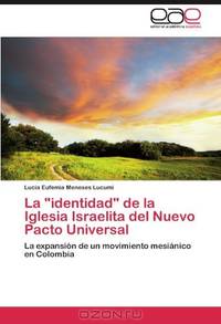La "identidad" de la Iglesia Israelita del Nuevo Pacto Universal: La expansion de un movimiento mesianico en Colombia (Spanish Edition)