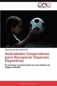 Actividades Cooperativas para Recuperar Espacios Deportivos: El universo conspira para que los suenos se hagan realidad (Spanish Edition)