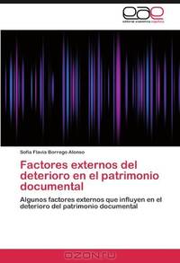 Factores externos del deterioro en el patrimonio documental: Algunos factores externos que influyen en el deterioro del patrimonio documental (Spanish Edition)