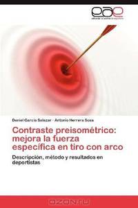 Contraste preisometrico: mejora la fuerza especifica en tiro con arco: Descripcion, metodo y resultados en deportistas (Spanish Edition)