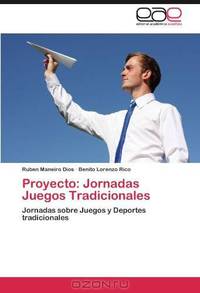 Proyecto: Jornadas Juegos Tradicionales: Jornadas sobre Juegos y Deportes tradicionales (Spanish Edition)