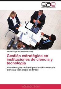 Gestion estrategica en instituciones de ciencia y tecnologia: Modelo organizacional para instituciones de ciencia y tecnologia en Brasil (Spanish Edition)